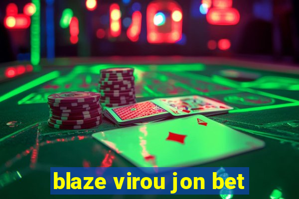 blaze virou jon bet